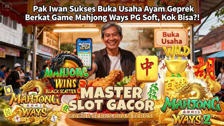 Tak Disangka! Pak Iwan Bangun Usaha Ayam Geprek dari Mahjong Ways Ceritanya Bikin Melongo